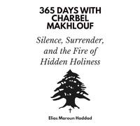 365 Days with Charbel Makhlouf: Silence, Surrender, and the Fire of Hidden Holiness