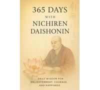 365 Days with Nichiren Daishonin: Daily Wisdom for Enlightenment, Courage, and Happiness