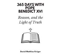 365 Days with Pope Benedict XVI: Faith, Reason, and the Light of Truth