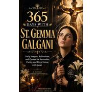 365 DAYS WITH ST GEMMA GALGANI: Daily Prayers, Reflection and Quotes For Surrender, Purity and Deep Union With Jesus (365 Days Prayer Books)