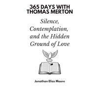 365 Days with Thomas Merton: Silence, Contemplation, and the Hidden Ground of Love