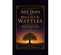 365 Days With Wallace D. Wattles: 365 Original Quotes with Modern Reflections on Wealth, Purpose, and Creative Action (A Year With the Masters)