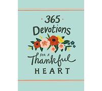 365 Devotions for a Thankful Heart: 5 Minutes a Day to Grow Your Thankfulness to God (A 365-Day Devotional)
