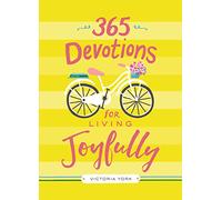365 Devotions for Living Joyfully: Daily Encouragement for a Joyful Heart (A 365-Day Devotional)