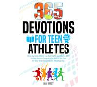 365 DEVOTIONS FOR TEEN ATHLETES: HOW ANY TEEN ATHLETE CAN BUILD FAITH, CONFIDENCE, AND DEVELOP MENTAL TOUGHNESS ON AND OFF THE FIELD FOR YOUR BEST SEASON YET IN 5 MINUTES A DAY.