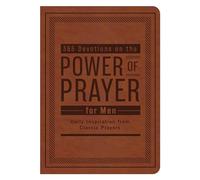 365 Devotions on the Power of Prayer for Men: Daily Inspiration from Classic Prayers