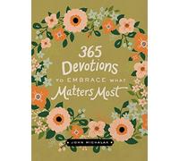 365 Devotions to Embrace What Matters Most: Rediscover Joy and Passion in Your Life (A 365-Day Devotional)