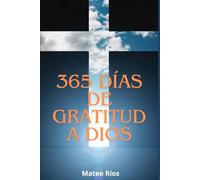 365 Días de Gratitud a Dios: Una frase de agradecimiento y un versículo para cada día del año.