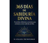 365 Días de Sabiduría Divina: Proverbios , reflexiones y oraciones para comenzar y cerrar cada día con Dios