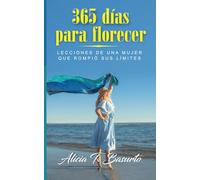 365 días para florecer: Lecciones de una mujer que rompió sus límites