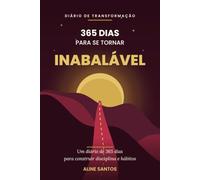365 DIAS PARA SE TORNAR INABALÁVEL: Um Diário de 365 Dias para Construir Disciplina e Hábitos