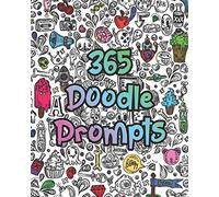365 Doodle Prompts: Everyday Things to Draw and Sketch, use your creativity with a years worth of drawing ideas for doodling, sketching and coloring