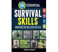 365 Essential Survival Skills: Knowledge That Will Keep You Alive