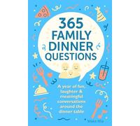 365 Family Dinner Questions: A Year of Fun, Laughter & Meaningful Conversations Around the Dinner Table with Bonus After-Dinner Games (A Year of Questions)