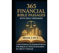 365 Financial Bible Passages with Daily Messages BOOK 2 of 2: A Devotional Planner/Journal for Biblical Wealth Building (A Year of Financial Stewardship Devotionals)
