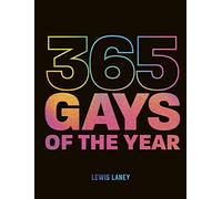 365 Gays of the Year (Plus 1 for a Leap Year) : Discover LGBTQ+ history one day at a time