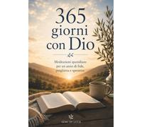 365 giorni con Dio: Un incontro con Dio, un giorno alla volta. (Edizioni Semi di Luce)