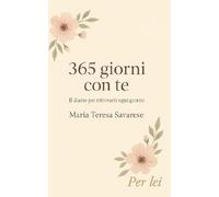 365 giorni con te: Il diario per ritrovarti ogni giorno (La mia storia è diventata vangelo e la mia vita pasqua)