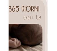 365 Giorni di te: Un baby memory book da compilare con foto, ricordi e momenti speciali del tuo bambino.