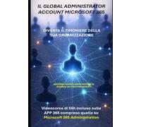 365 GLOBAL ADMINISTRATOR: con incluso videocorso 55h suite Microsoft 365 e accesso ad esclusivo motore di ricerca su fonti Microsoft (Manuali di informatica e applicazioni Microsoft 365)