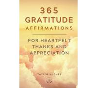 365 Gratitude Affirmations for Heartfelt Thanks and Appreciation: Experience the Transformative Power of Gratitude and the Laws of Attraction and ... Fulfilling Life (Powerful Affirmations)