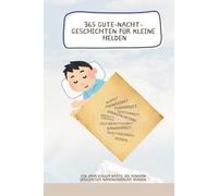 365 Gute-Nacht-Geschichten für kleine Helden: Ein Jahr voller Werte, die Kindern spielerisch nähergebracht werden.