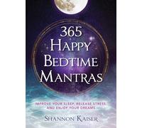365 Happy Bedtime Mantras: Improve Your Sleep, Release Stress, and Enjoy Your Dreams: Volume 4 (Find Your Happy Collection)