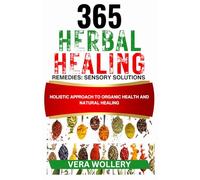 365 HERBAL HEALING REMEDIES: SENSORY SOLUTIONS