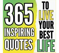 365 Inspiring Quotes To Live Your Best Life: Inspirational Quotes for more Success, Motivation and Inner Peace , Words of Wisdom to Improve Your Life