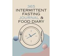 365 Intermittent Fasting Journal & Food Diary: Track Your Fasting, Meals, and Weight Loss