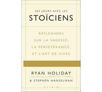 365 jours avec les stoïciens: Réflexions sur la sagesse, la persévérance, et l’art de vivre