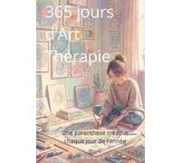 365 jours d'Art Thérapie: Une parenthèse créative chaque jour de l'année