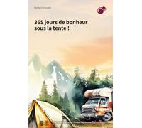 365 jours de bonheur en camping !: Motivation pour les aventuriers et les amoureux de la liberté en camping