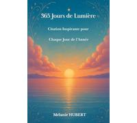 365 Jours de Lumière - Citation inspirante pour chaque jour de l'année: Recueil de citations lumineuses
