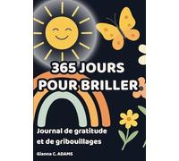 365 jours pour briller: Un journal guidé avec gratitude quotidienne, pages créatives, défis hebdomadaires et bilans mensuels