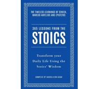 365 Lessons from the Stoics: Transform your daily life using the Stoics’ wisdom and understanding
