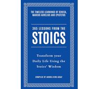 365 Lessons from the Stoics: Transform your daily life using the Stoics’ wisdom and understanding