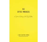 365 Little Miracles: A Year of Noticing What Truly Matters (A Daily Gratitude Journal)