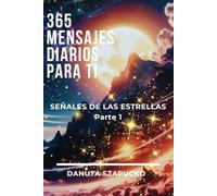 365 MENSAJES DIARIOS PARA TI: SEÑALES DE LAS ESTRELLAS / Parte 1