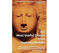 365 Most Useful Quotes from Gautama Buddha: What Every Student Should Know About Mindfulness, Peace, and the Art of Letting Go (365 Most Useful Quotes from the Giants of History)
