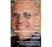365 Most Useful Quotes from Michel Foucault: What Every Student Should Know About Power, Truth, and the Art of Thinking Differently (365 Most Useful Quotes from the Giants of History)