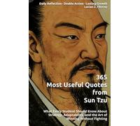 365 Most Useful Quotes from Sun Tzu: What Every Student Should Know About Strategy, Adaptability, and the Art of Winning Without Fighting (365 Most Useful Quotes from the Giants of History)