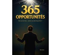 365 Opportunités: Transformez votre vie, une opportunité à la fois