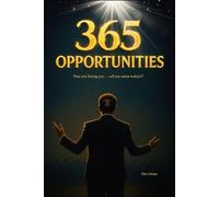 365 Opportunities: Transform Your Life One Decision at a Time