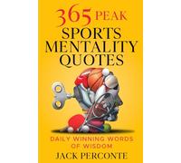365 Peak Sports Mentality Quotes: Daily Winning Words of Wisdom