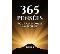 365 PENSÉES POUR UN HOMME AMBITIEUX: Pense grand. Agis avec intention. Deviens ta meilleure version. 365 jours pour y arriver.