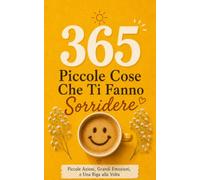 365 Piccole Cose Che Ti Fanno Sorridere: Il Tuo Rituale Quotidiano Di Pensieri Semplici e Leggerezza - Idee Regalo Natale Per Lei, Donna e Fidanzata. Compleanno E Secret Santa