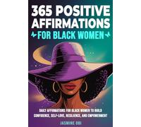 365 Positive Affirmations for Black Women Affirmations to Boost Confidence, Self-Love, and Self-Care while Growing Strength, Resilience, Healing, and Empowerment