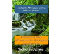 365 Positive Affirmations for Drug Addiction Recovery: Empowering Daily Affirmations for Healing and Transformation (365 Positive Affirmations - Daily affirmations for anyone, every day of the year.)