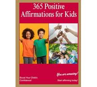 365 Positive Affirmations For Kids: Daily Confidence and Mindfulnesses Quotes for Ages 6-12